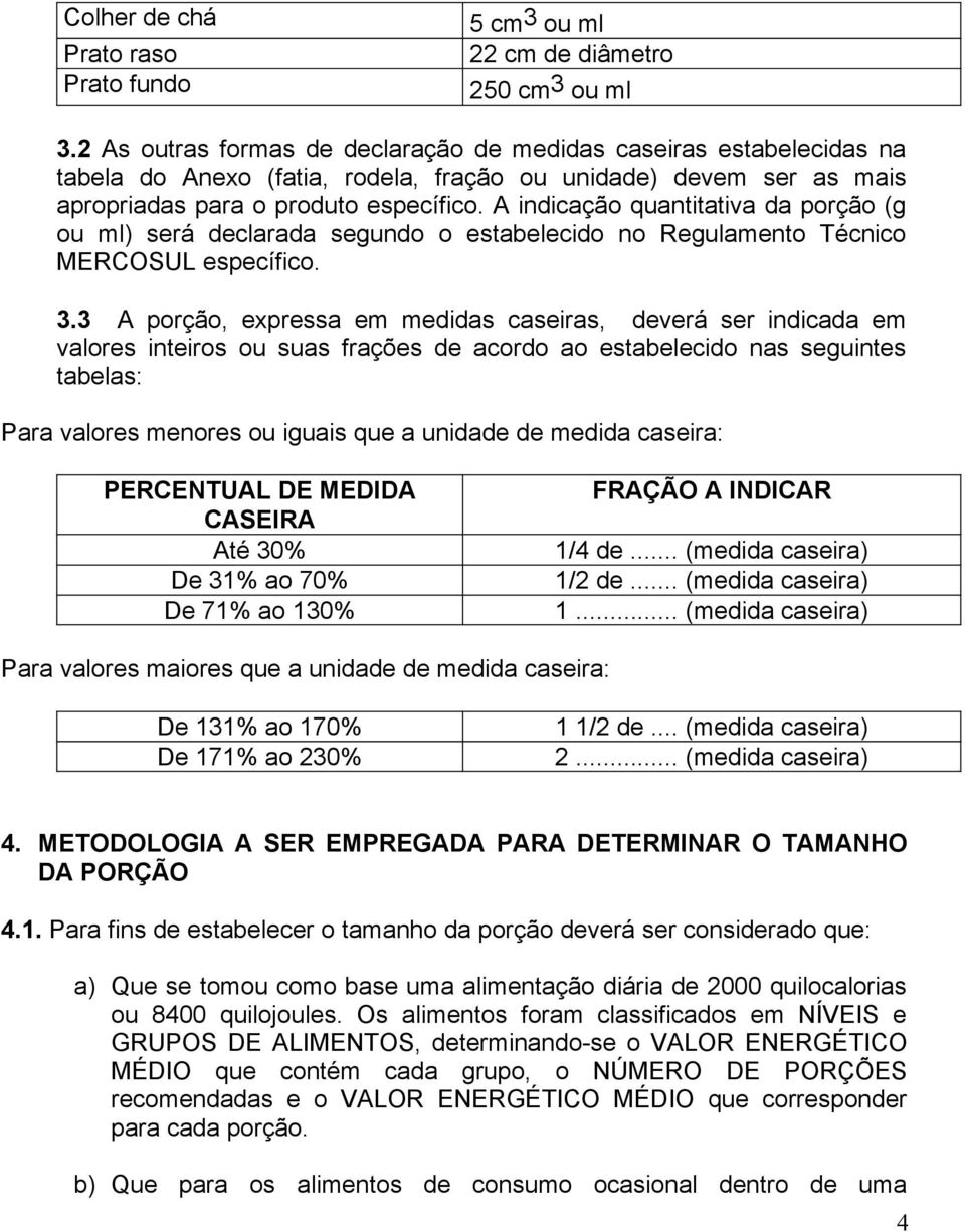 A indicação quantitativa da porção (g ou ml) será declarada segundo o estabelecido no Regulamento Técnico MERCOSUL específico. 3.