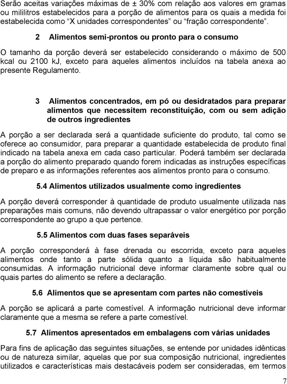 2 Alimentos semi-prontos ou pronto para o consumo O tamanho da porção deverá ser estabelecido considerando o máximo de 500 kcal ou 2100 kj, exceto para aqueles alimentos incluídos na tabela anexa ao