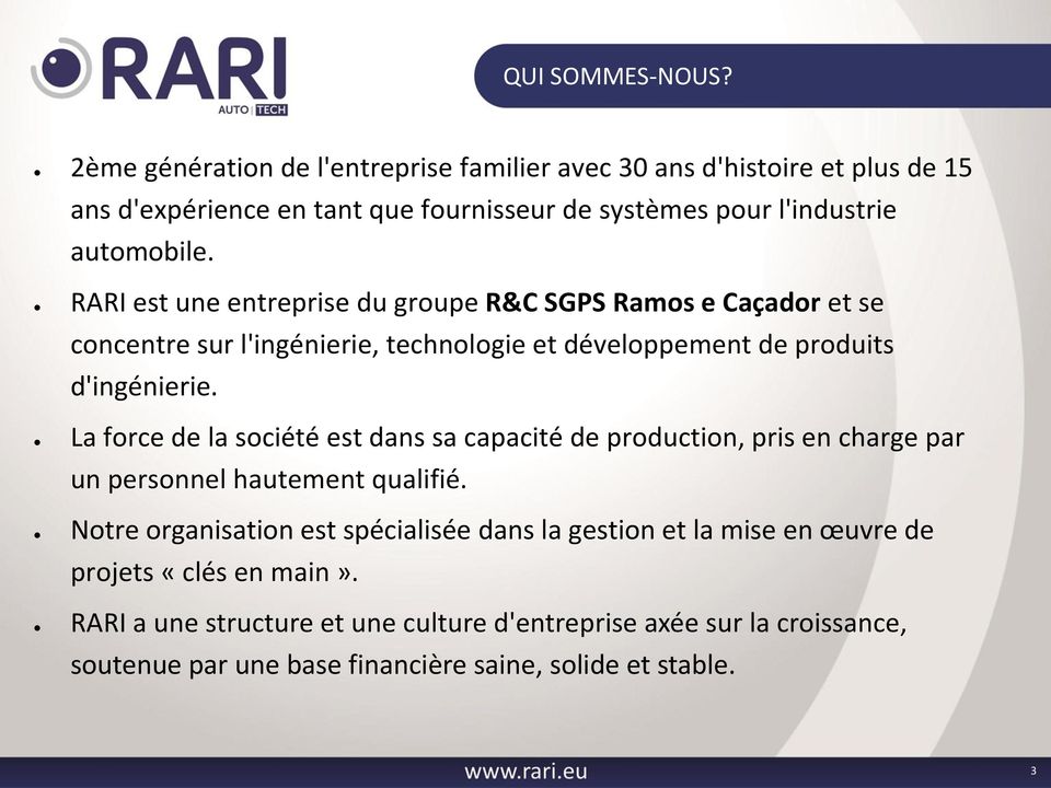 RARI est une entreprise du groupe R&C SGPS Ramos e Caçador et se concentre sur l'ingénierie, technologie et développement de produits d'ingénierie.