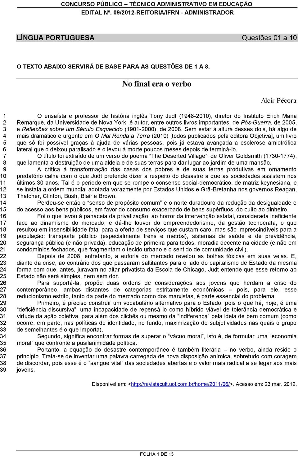 (1948-2010), diretor do Instituto Erich Maria Remarque, da Universidade de Nova York, é autor, entre outros livros importantes, de Pós-Guerra, de 2005, e Reflexões sobre um Século Esquecido