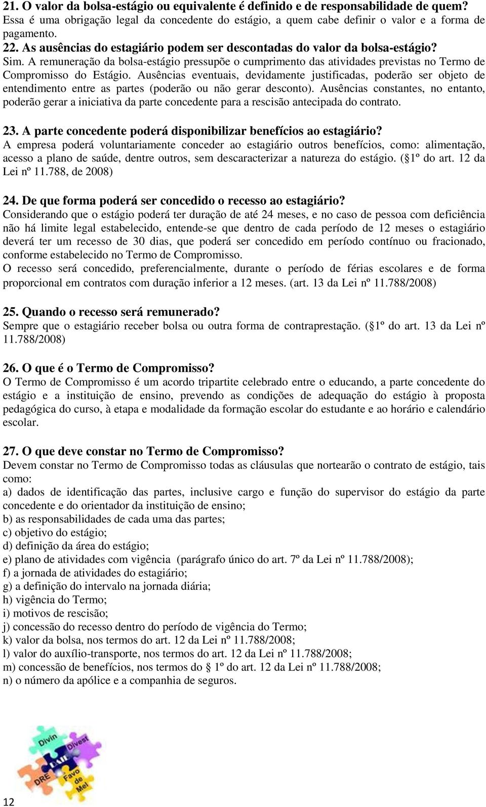 Ausências eventuais, devidamente justificadas, poderão ser objeto de entendimento entre as partes (poderão ou não gerar desconto).