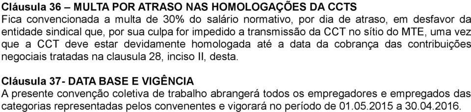 data da cobrança das contribuições negociais tratadas na clausula 28, inciso II, desta.