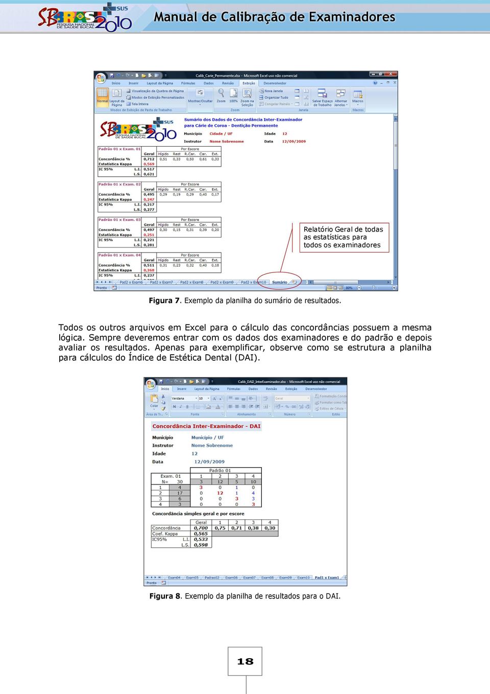 Todos os outros arquivos em Excel para o cálculo das concordâncias possuem a mesma lógica.