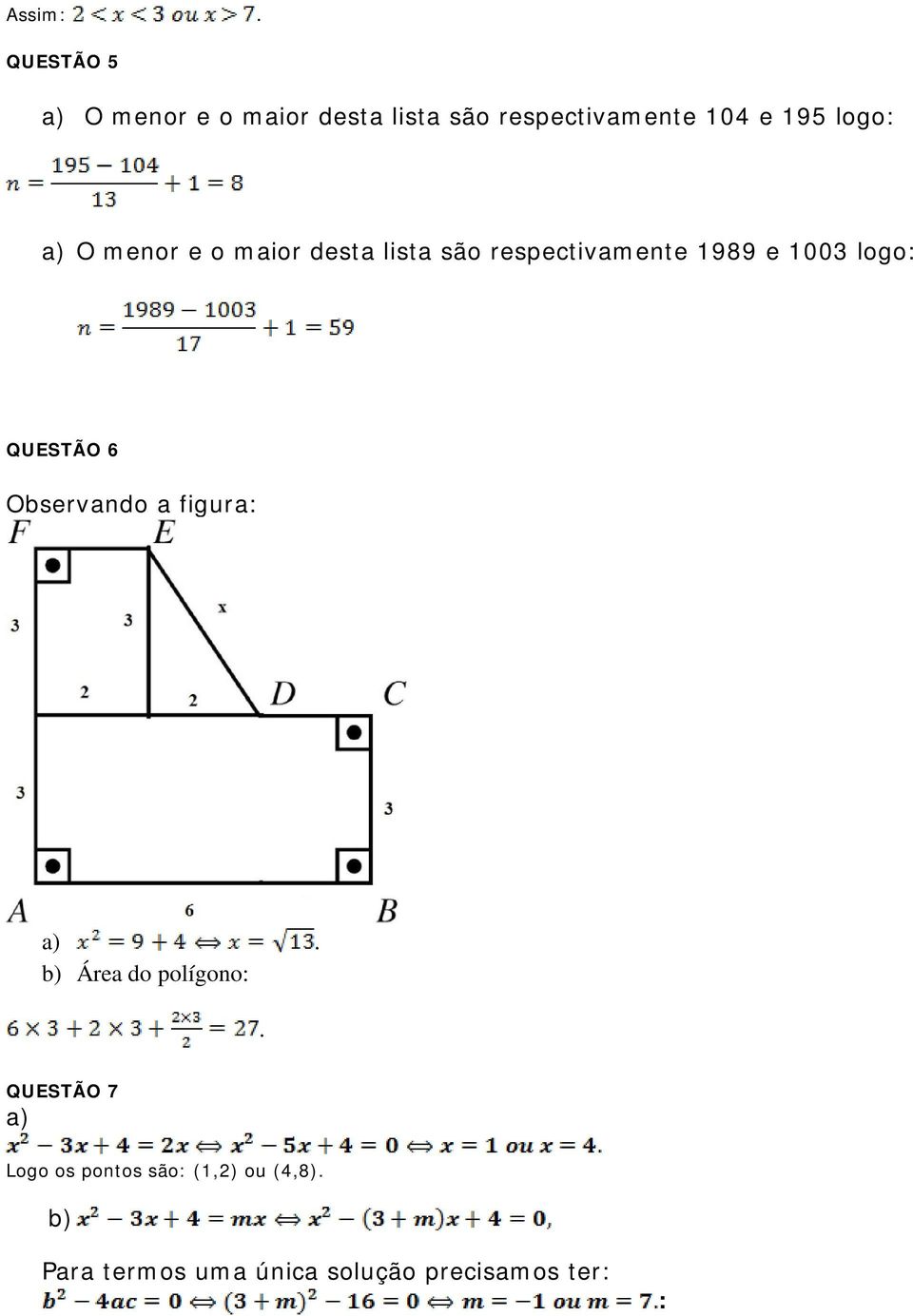 logo: QUESTÃO 6 Observando a figura: Área do polígono: QUESTÃO 7 Logo os