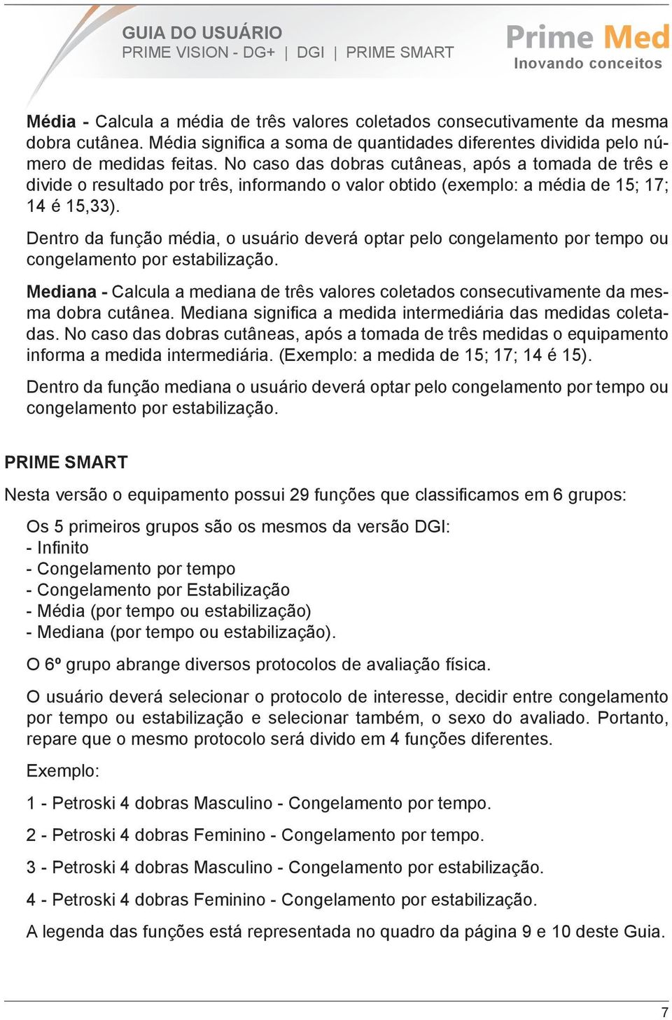 Dentro da função média, o usuário deverá optar pelo congelamento por tempo ou congelamento por estabilização.