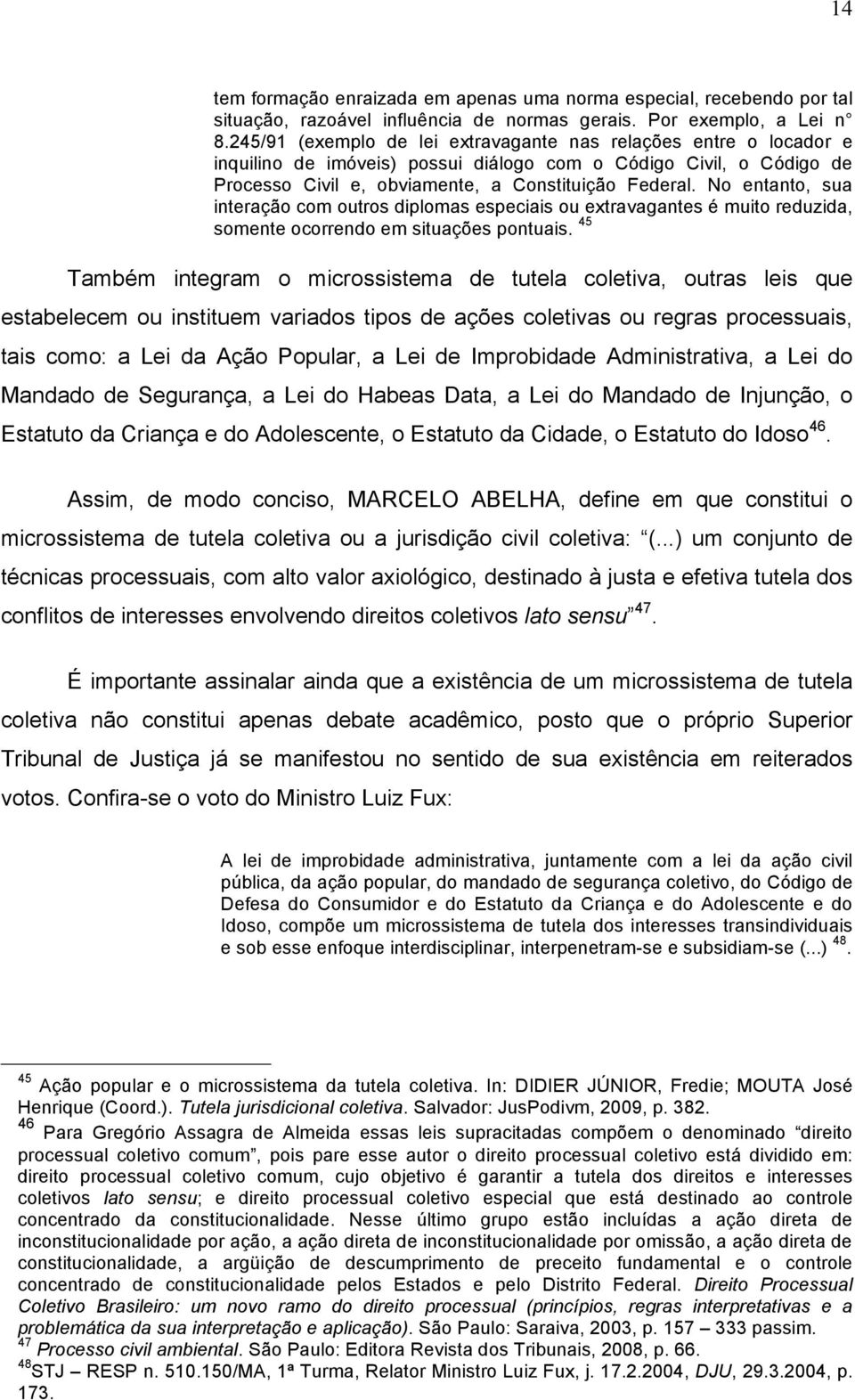 No entanto, sua interação com outros diplomas especiais ou extravagantes é muito reduzida, somente ocorrendo em situações pontuais.