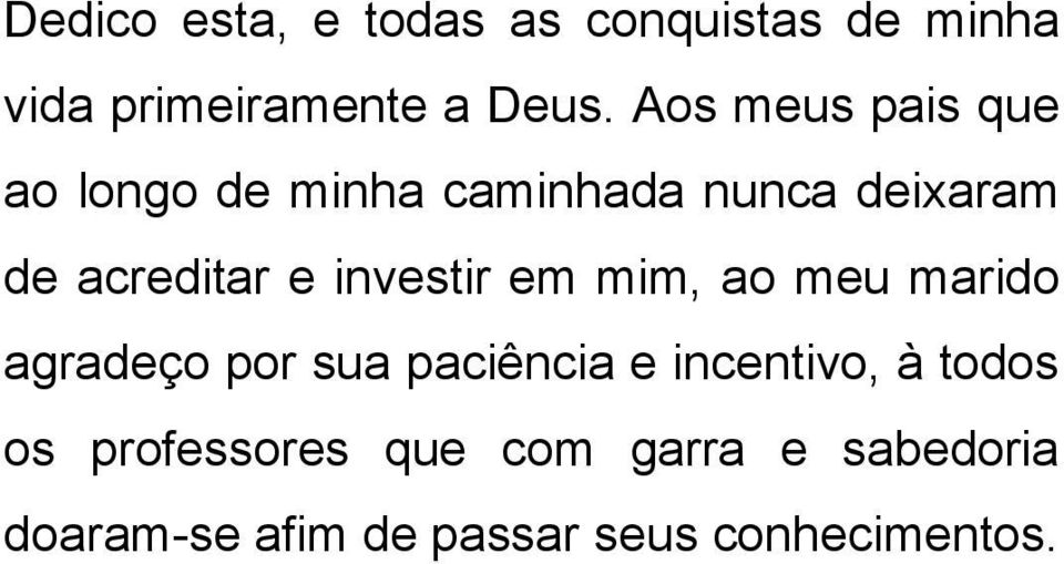 investir em mim, ao meu marido agradeço por sua paciência e incentivo, à