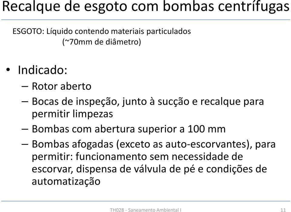 com abertura superior a 100 mm Bombas afogadas (exceto as auto-escorvantes), para permitir: funcionamento