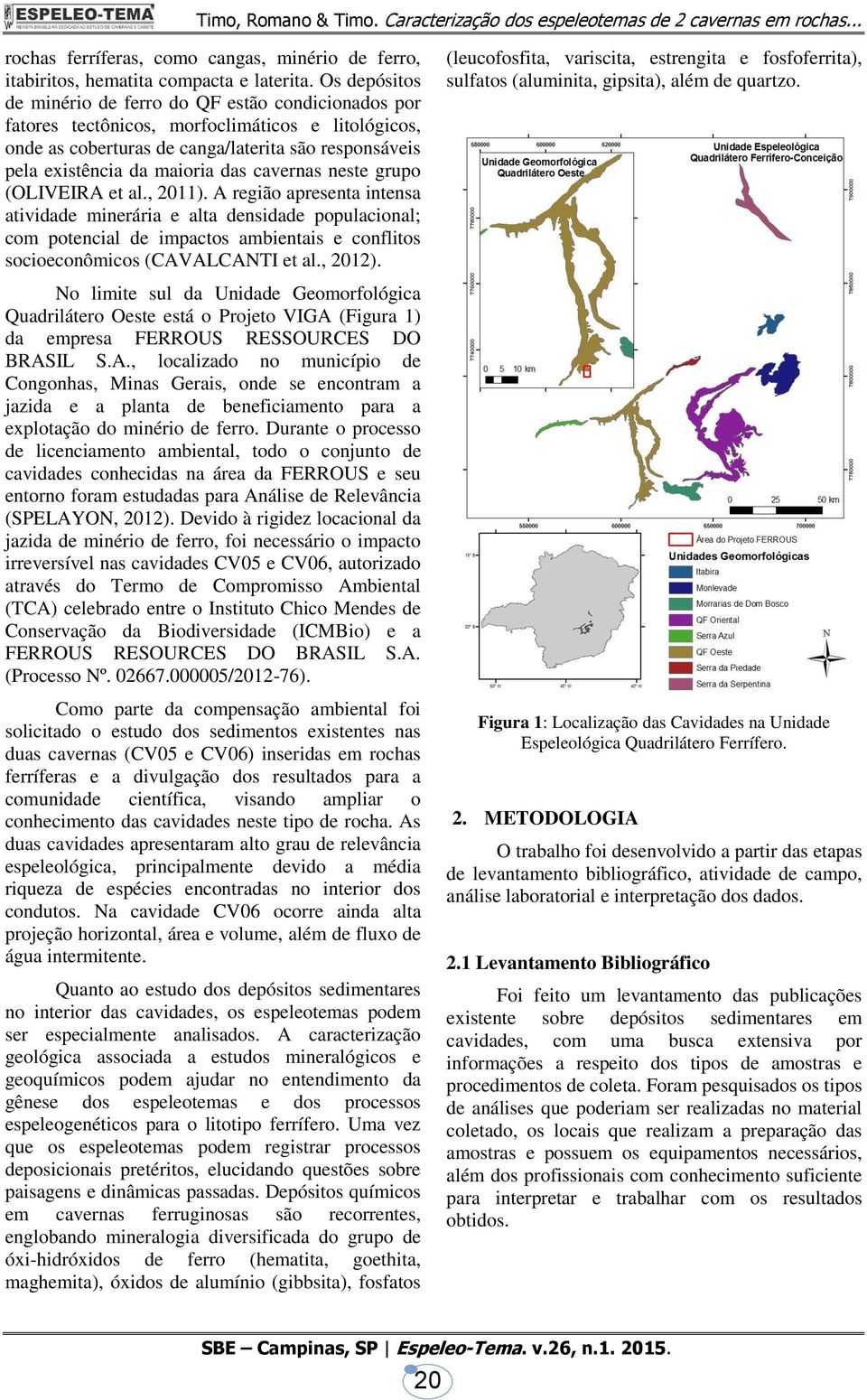 cavernas neste grupo (OLIVEIRA et al., 2011).