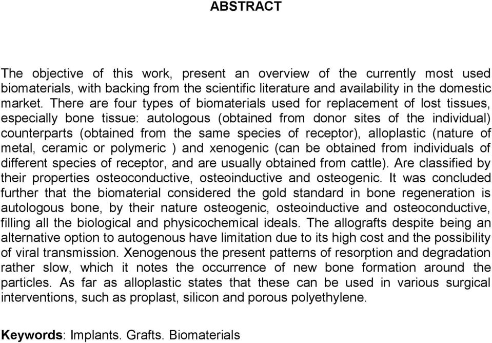 species of receptor), alloplastic (nature of metal, ceramic or polymeric ) and xenogenic (can be obtained from individuals of different species of receptor, and are usually obtained from cattle).