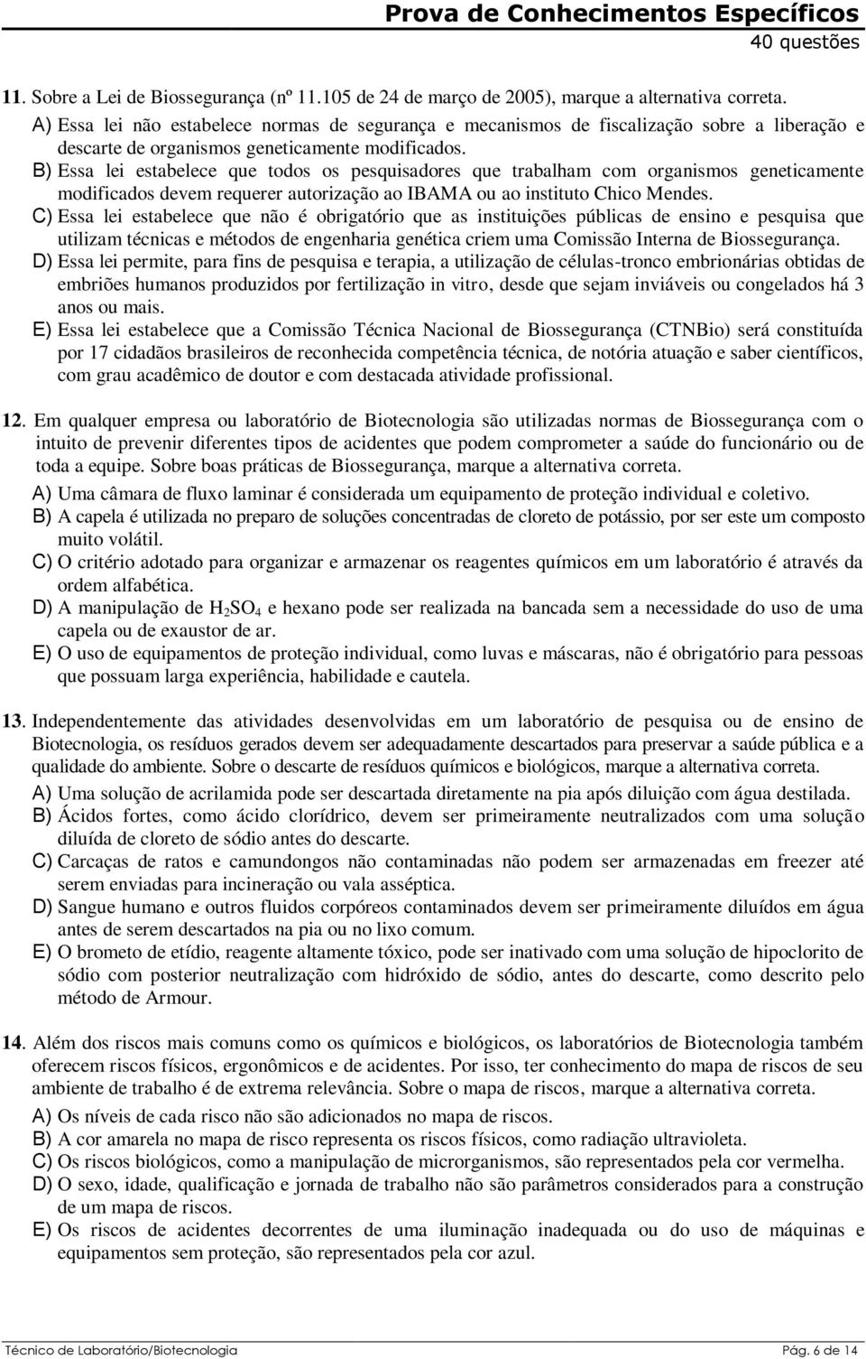 B) Essa lei estabelece que todos os pesquisadores que trabalham com organismos geneticamente modificados devem requerer autorização ao IBAMA ou ao instituto Chico Mendes.