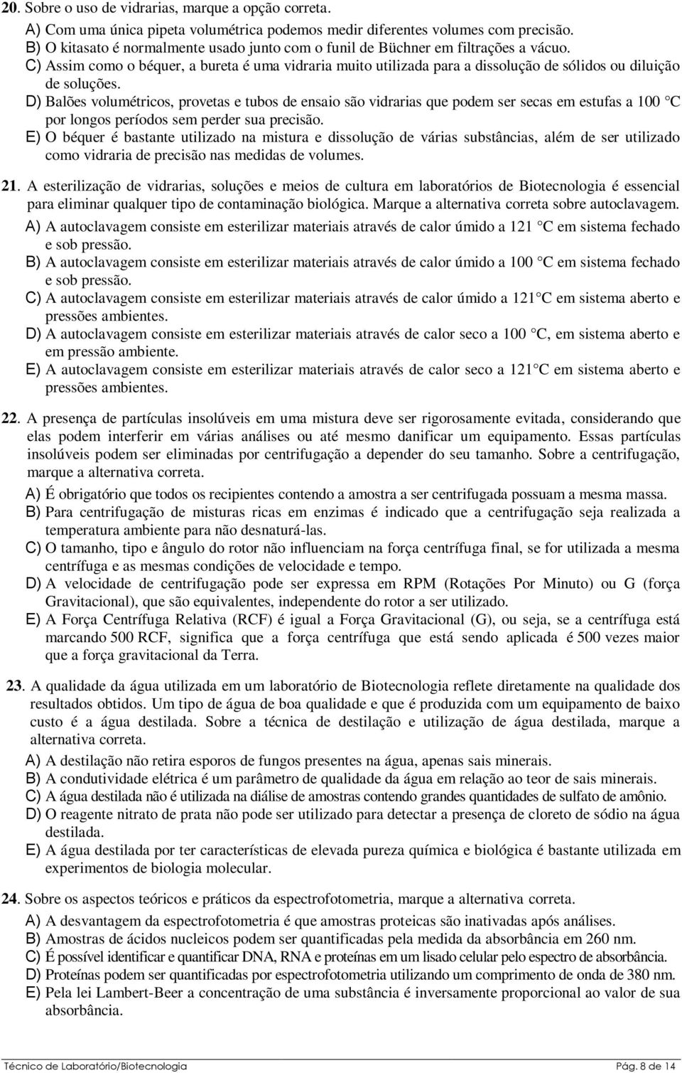 C) Assim como o béquer, a bureta é uma vidraria muito utilizada para a dissolução de sólidos ou diluição de soluções.