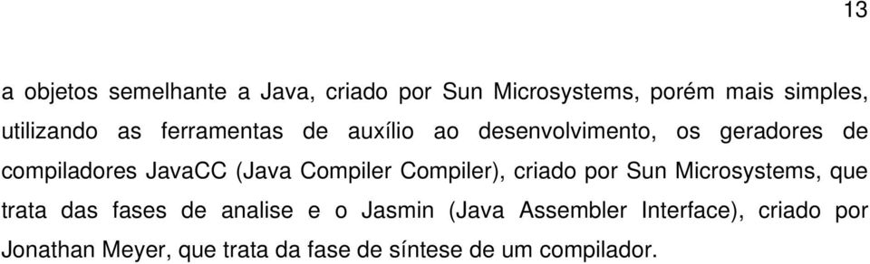 Compiler Compiler), criado por Sun Microsystems, que trata das fases de analise e o Jasmin