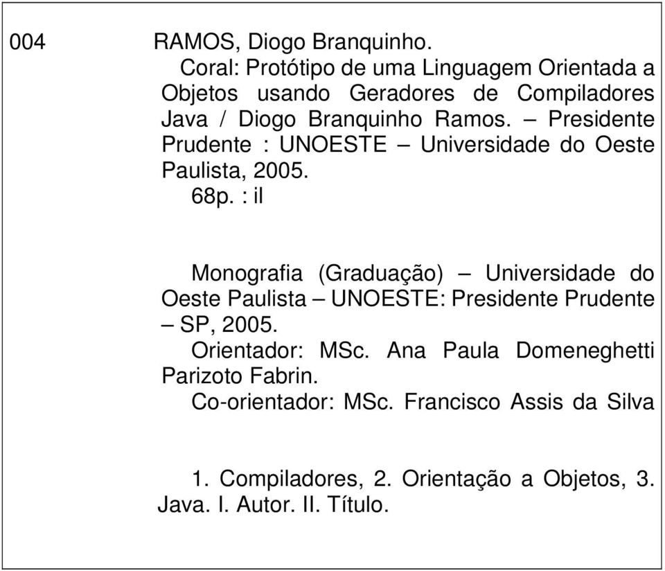 Presidente Prudente : UNOESTE Universidade do Oeste Paulista, 2005. 68p.