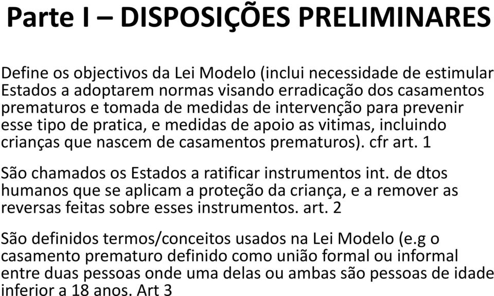 1 São chamados os Estados a ratificar instrumentos int. de dtos humanos que se aplicam a proteção da criança, e a remover as reversas feitas sobre esses instrumentos. art.