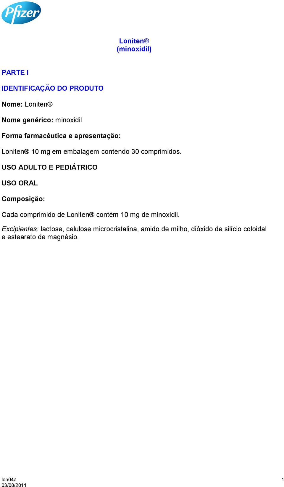 USO ADULTO E PEDIÁTRICO USO ORAL Composição: Cada comprimido de Loniten contém 10 mg de minoxidil.