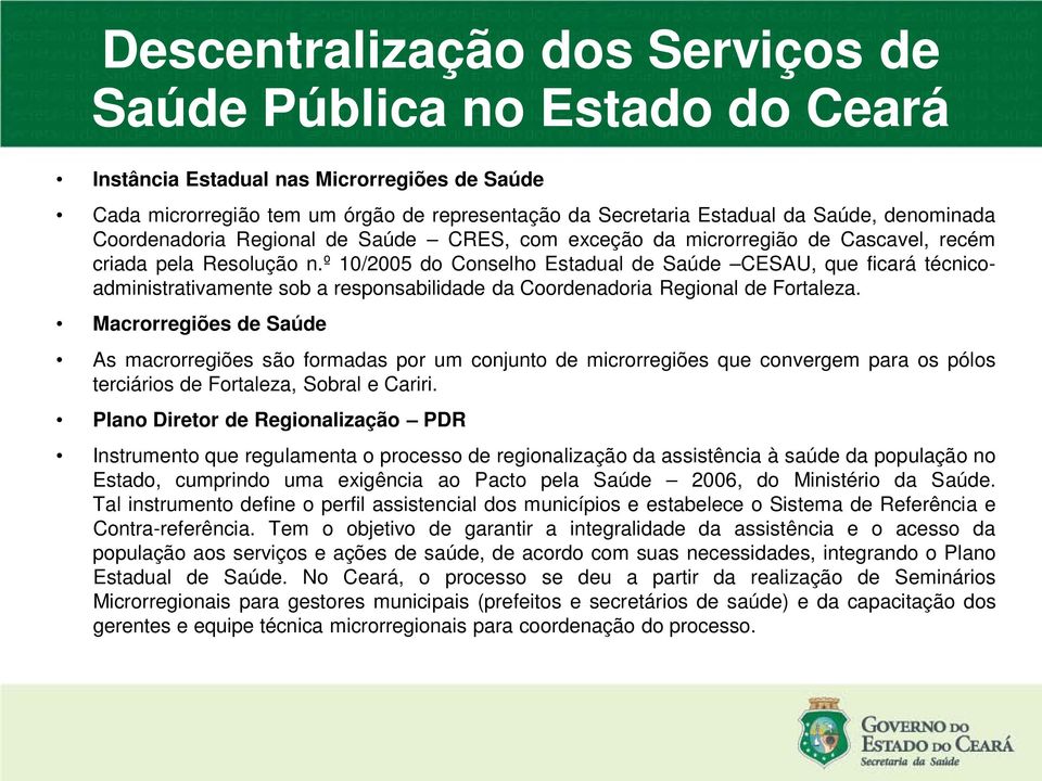 º 10/2005 do Conselho Estadual de Saúde CESAU, que ficará técnicoadministrativamente sob a responsabilidade da Coordenadoria Regional de Fortaleza.