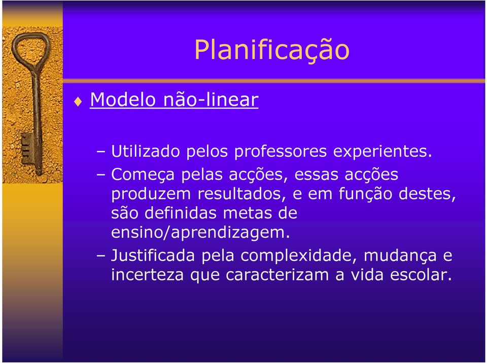 Começa pelas acções, essas acções produzem resultados, e em função