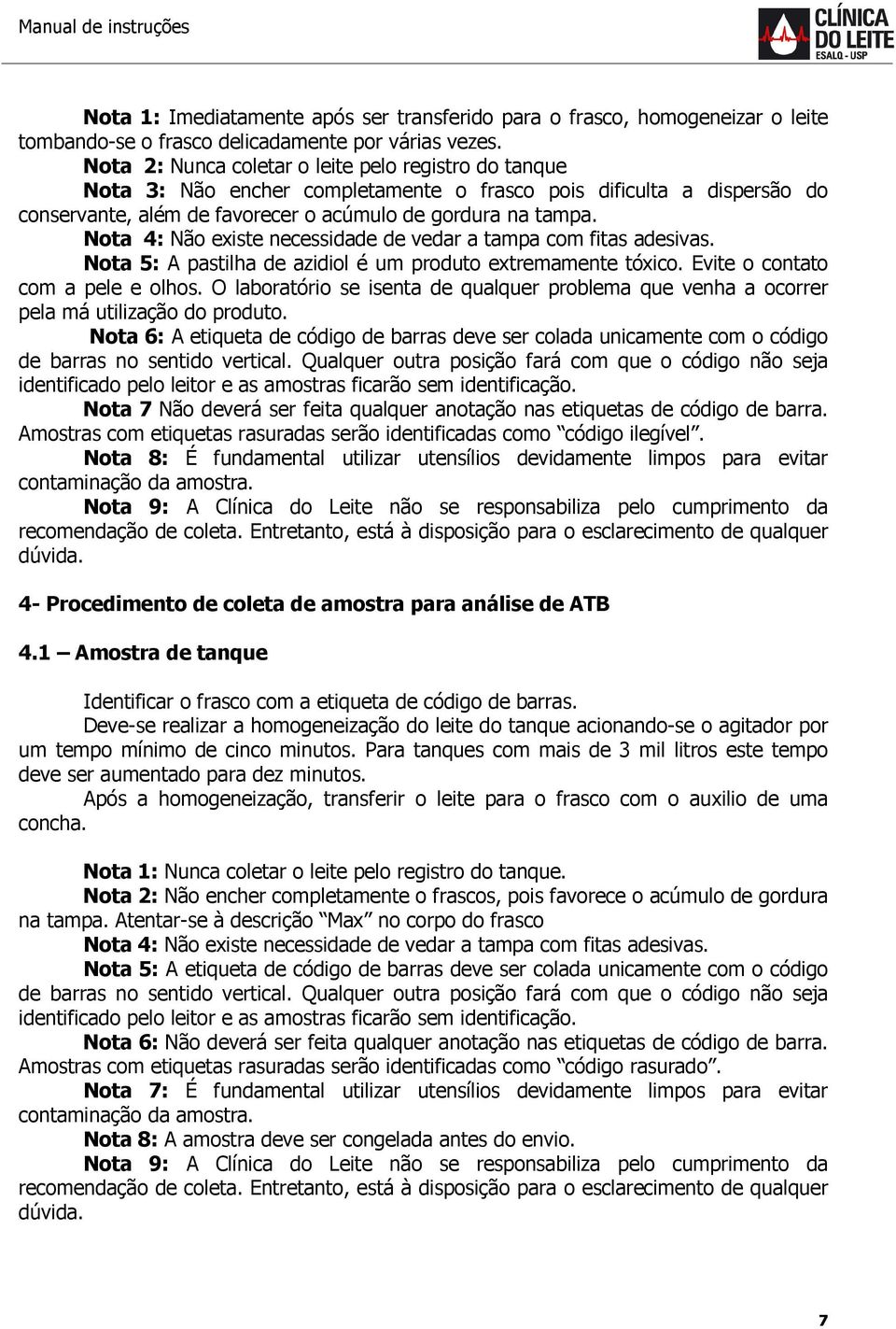 Nota 4: Não existe necessidade de vedar a tampa com fitas adesivas. Nota 5: A pastilha de azidiol é um produto extremamente tóxico. Evite o contato com a pele e olhos.