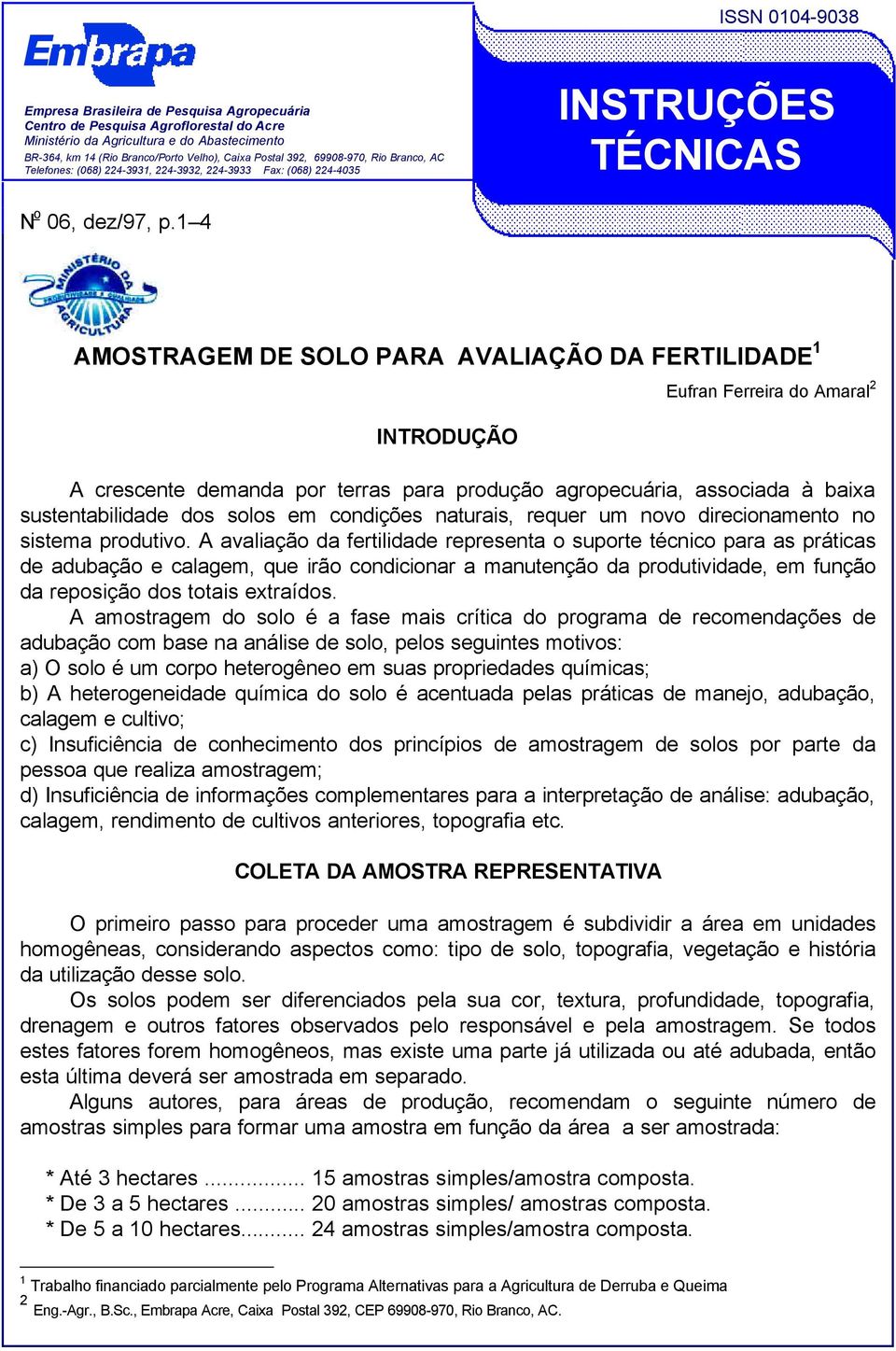 1 4 AMOSTRAGEM DE SOLO PARA AVALIAÇÃO DA FERTILIDADE 1 INTRODUÇÃO Eufran Ferreira do Amaral 2 A crescente demanda por terras para produção agropecuária, associada à baixa sustentabilidade dos solos