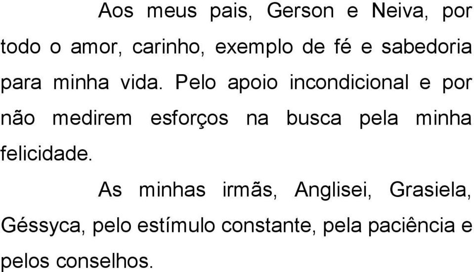 Pelo apoio incondicional e por não medirem esforços na busca pela minha