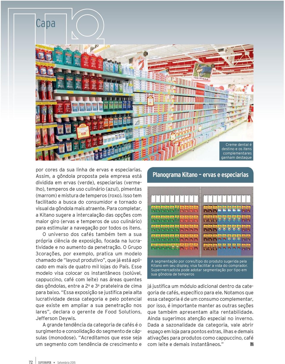 Isso tem facilitado a busca do consumidor e tornado o visual da gôndola mais atraente.