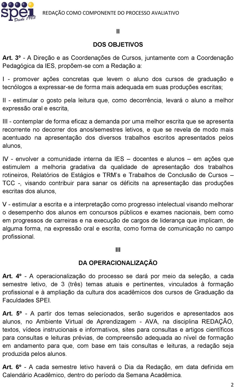 tecnólogos a expressar-se de forma mais adequada em suas produções escritas; II - estimular o gosto pela leitura que, como decorrência, levará o aluno a melhor expressão oral e escrita, III -