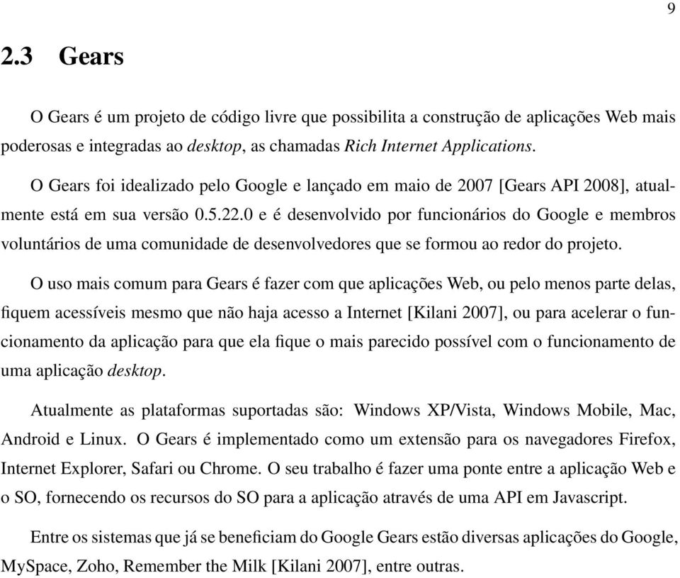 0 e é desenvolvido por funcionários do Google e membros voluntários de uma comunidade de desenvolvedores que se formou ao redor do projeto.