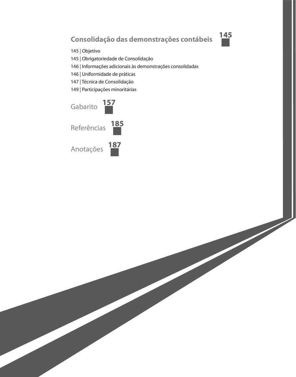 demonstrações consolidadas 146 Uniformidade de práticas 147 Técnica de
