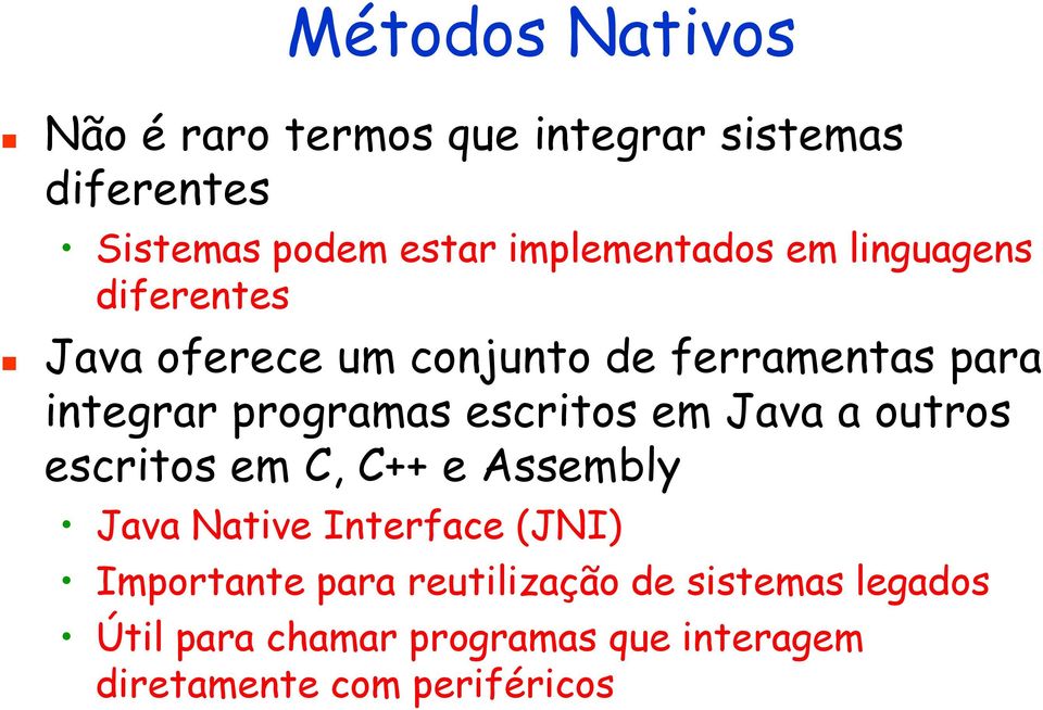 programas escritos em Java a outros escritos em C, C++ e Assembly Java Native Interface (JNI)