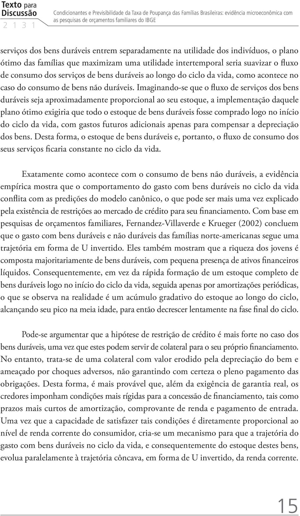 longo do ciclo da vida, como acontece no caso do consumo de bens não duráveis.