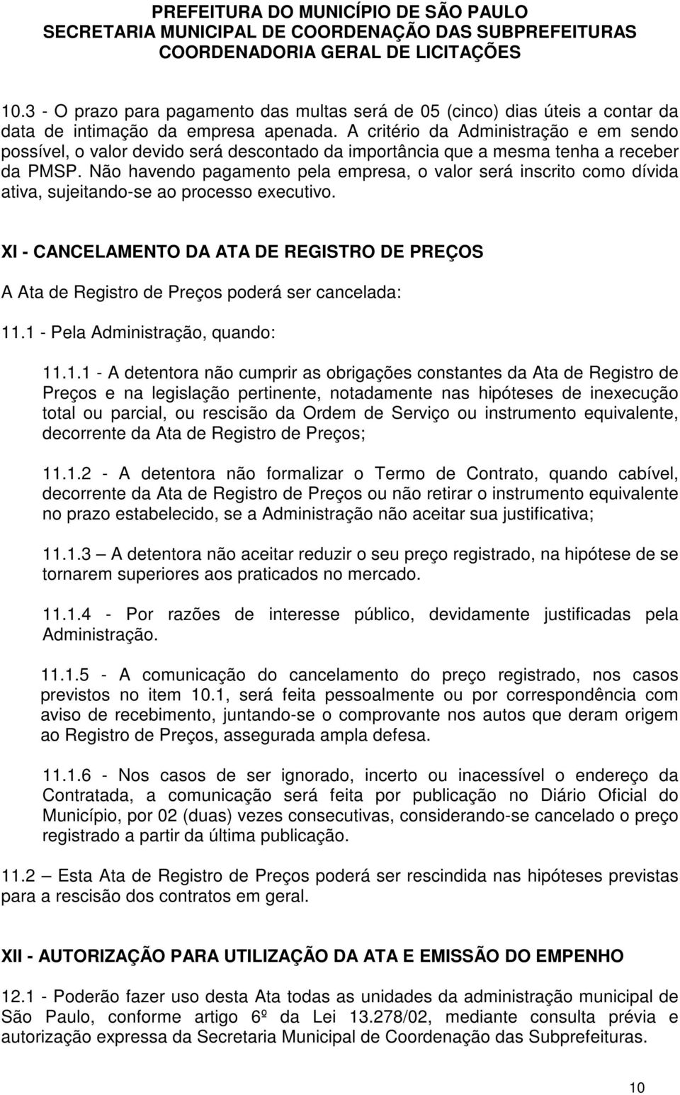 Não havendo pagamento pela empresa, o valor será inscrito como dívida ativa, sujeitando-se ao processo executivo.