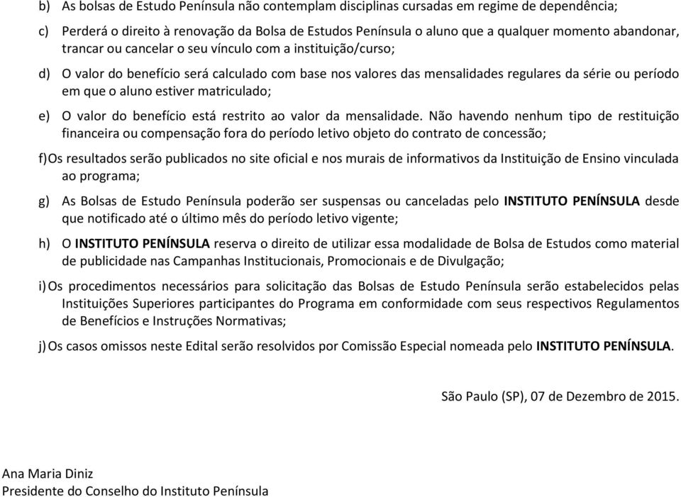 matriculado; e) O valor do benefício está restrito ao valor da mensalidade.