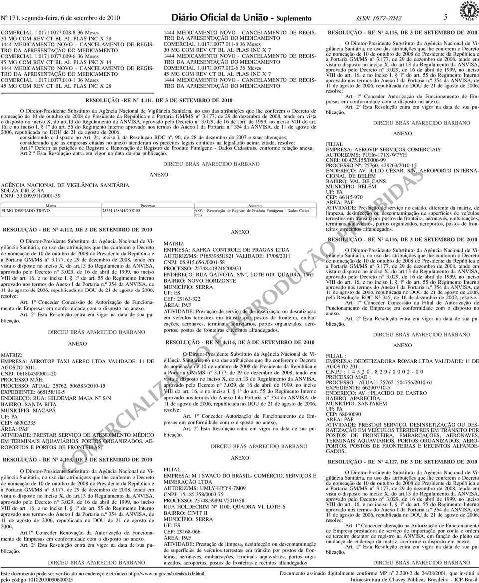 Meses 45 MG COM REV CT BL AL PLAS INC X 28 RESOLUÇÃO -RE N o - 4111, DE 3 DE SETEMBRO DE 2010 de nomeação de 10 de outubro de 2008 do Presidente da República e vista o disposto no inciso X, do art13