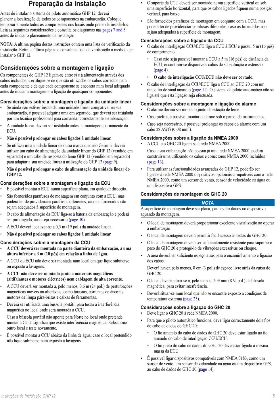 Leia as seguintes considerações e consulte os diagramas nas pages 7 and 8 antes de iniciar o planeamento da instalação.