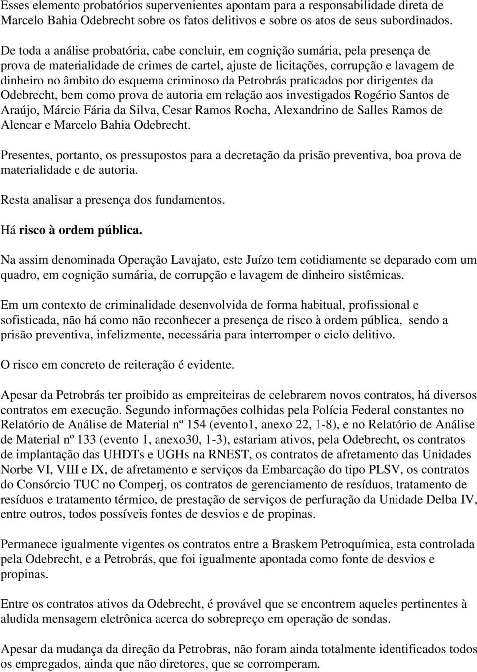 esquema criminoso da Petrobrás praticados por dirigentes da Odebrecht, bem como prova de autoria em relação aos investigados Rogério Santos de Araújo, Márcio Fária da Silva, Cesar Ramos Rocha,