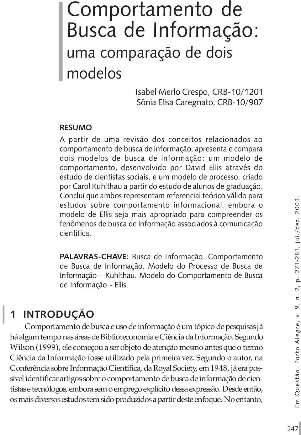 modelo de processo, criado por Carol Kuhlthau a partir do estudo de alunos de graduação.