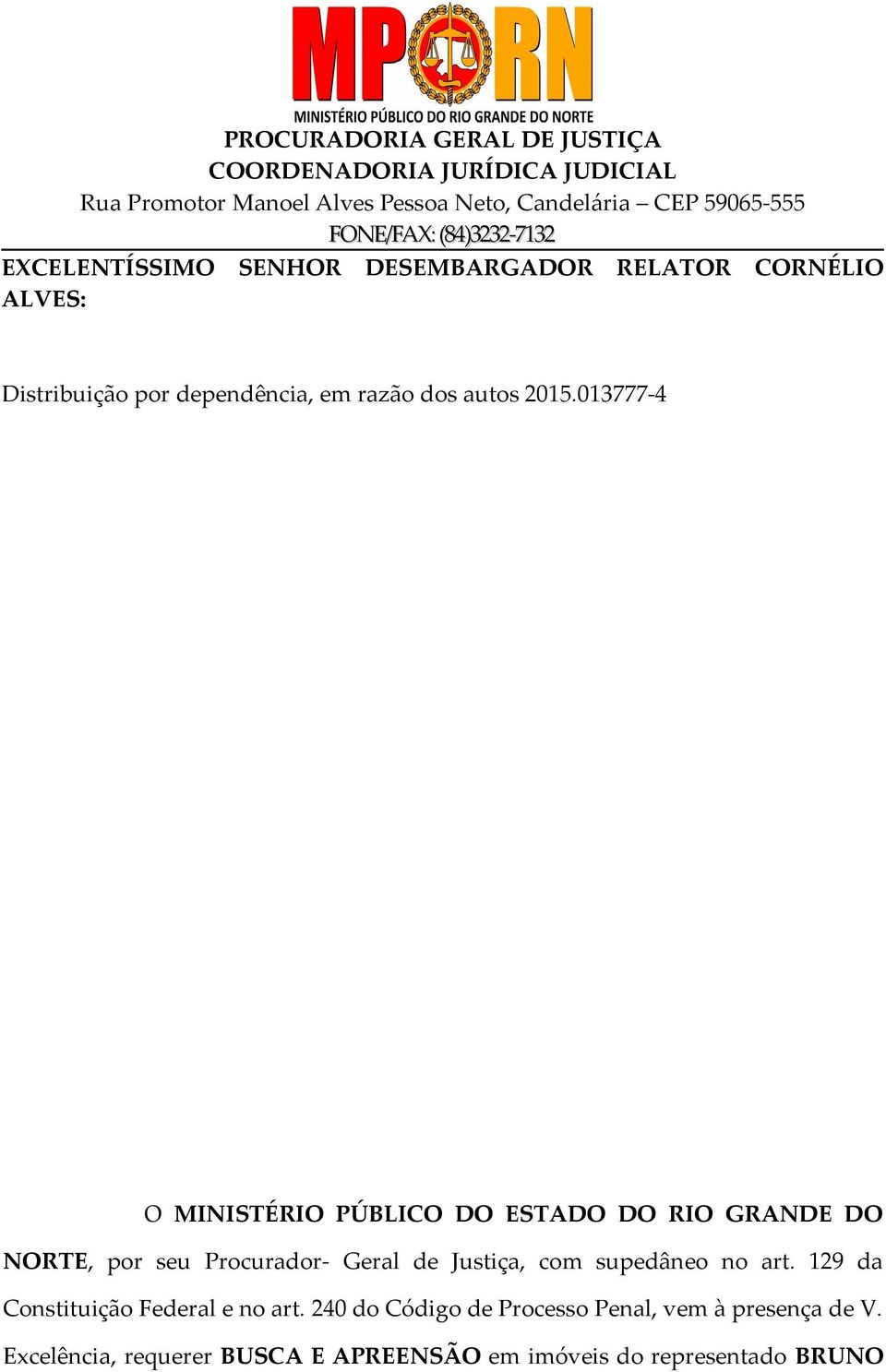 013777-4 O MINISTÉRIO PÚBLICO DO ESTADO DO RIO GRANDE DO NORTE, por seu Procurador- Geral de Justiça, com supedâneo no art.