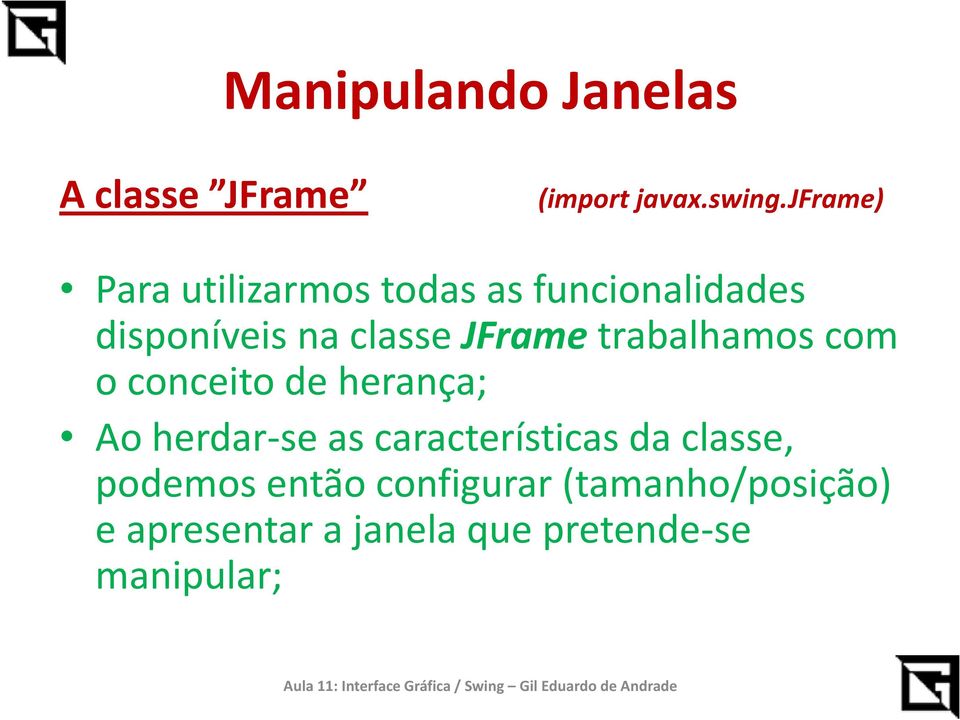 JFrametrabalhamos com o conceito de herança; Ao herdar-se as características