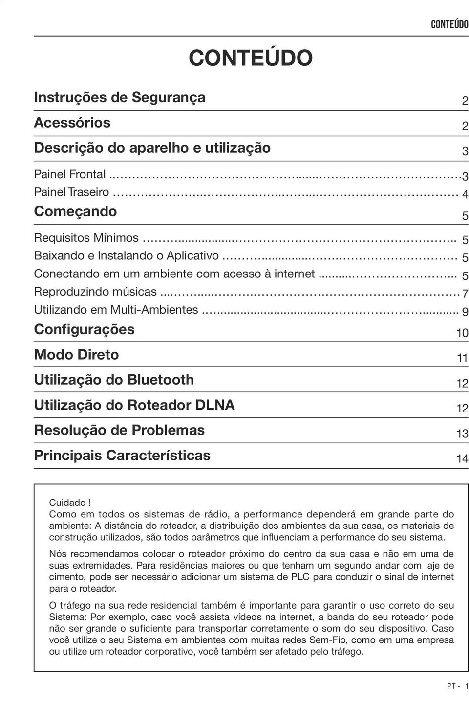 ...... 9 Configurações 10 Modo Direto 11 Utilização do Bluetooth 12 Utilização do Roteador DLNA 12 Resolução de Problemas 13 Principais Características 14 Cuidado!