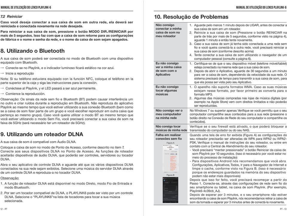 Isso faz com que a caixa de som retorne para as configurações de fábrica e o nome e senha da rede, e o nome da caixa de som sejam apagados. 8.