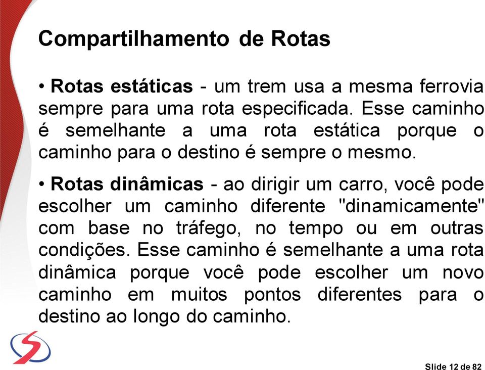 Rotas dinâmicas - ao dirigir um carro, você pode escolher um caminho diferente "dinamicamente" com base no tráfego, no tempo ou