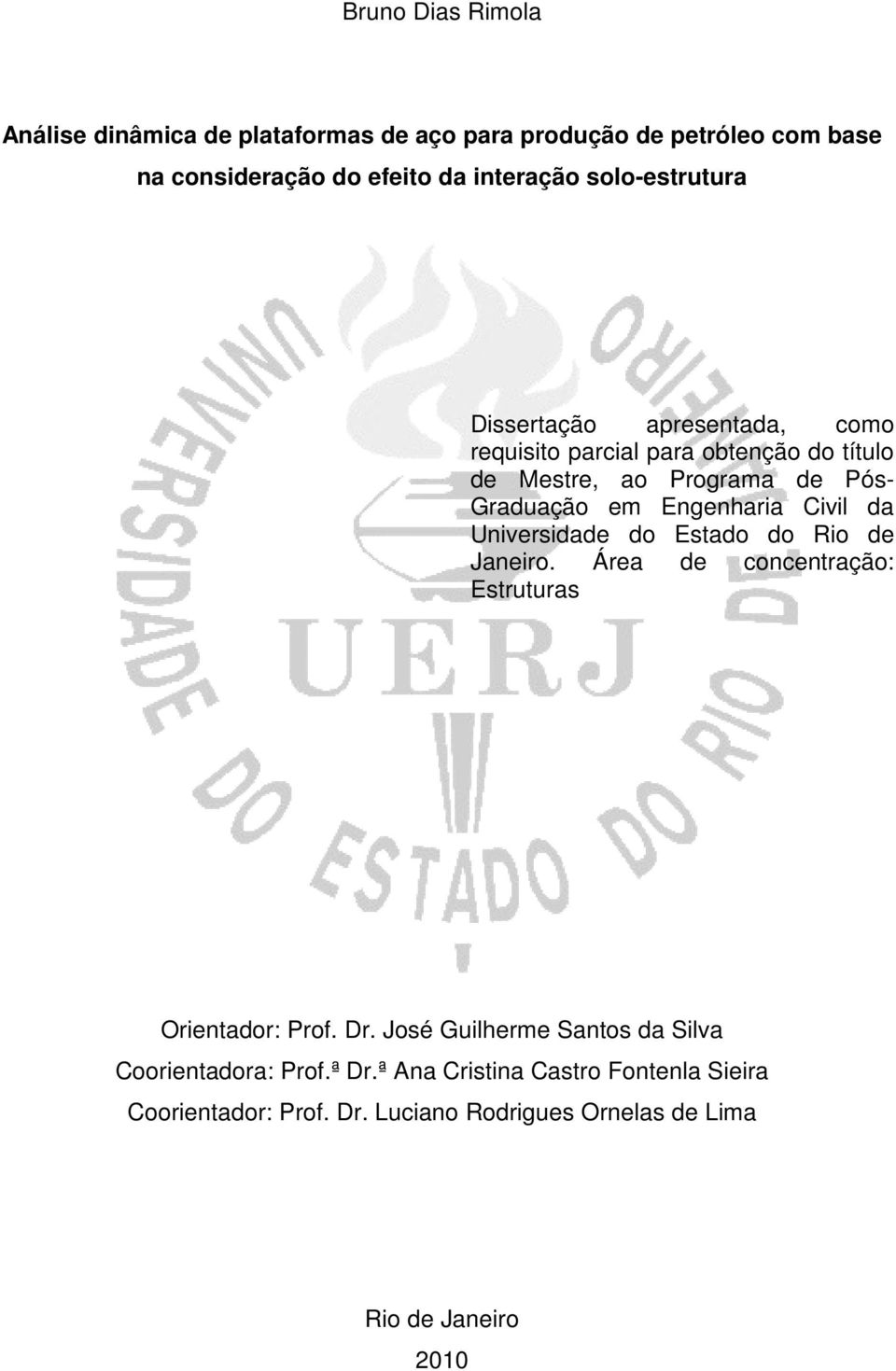 Engenharia Civil da Universidade do Estado do Rio de Janeiro. Área de concentração: Estruturas Orientador: Prof. Dr.