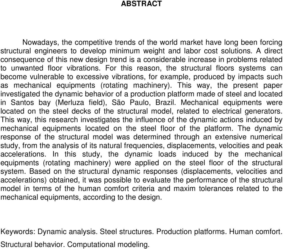 For this reason, the structural floors systems can become vulnerable to excessive vibrations, for example, produced by impacts such as mechanical equipments (rotating machinery).
