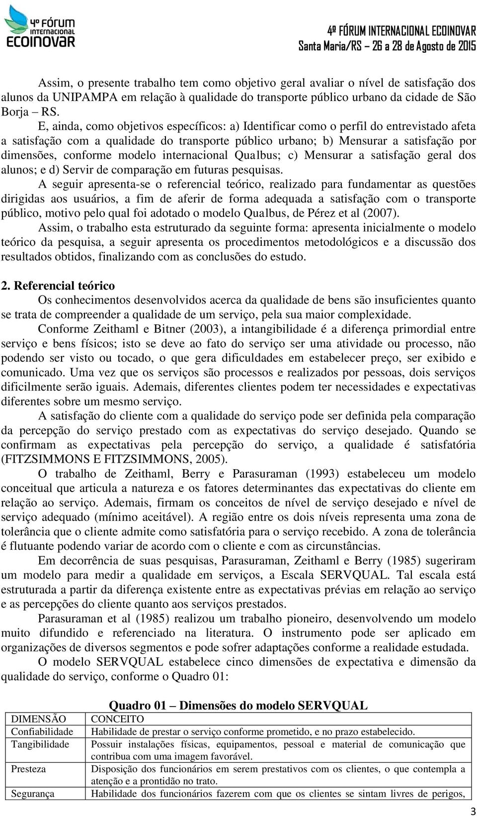 modelo internacional Qualbus; c) Mensurar a satisfação geral dos alunos; e d) Servir de comparação em futuras pesquisas.