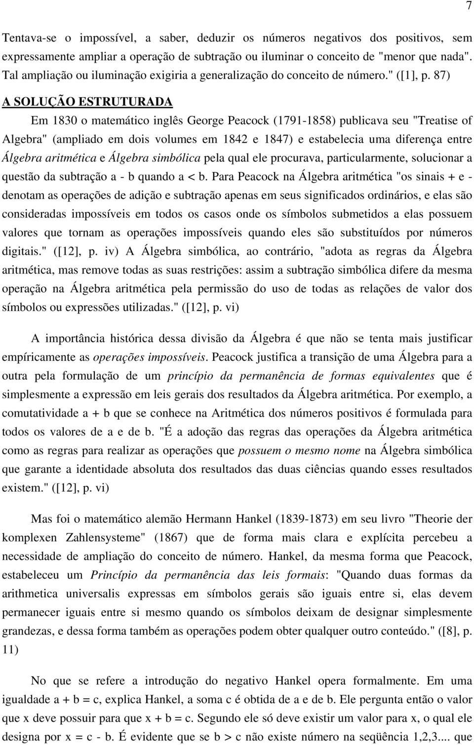 87) A SOLUÇÃO ESTRUTURADA Em 1830 o matemático inglês George Peacock (1791-1858) publicava seu "Treatise of Algebra" (ampliado em dois volumes em 1842 e 1847) e estabelecia uma diferença entre