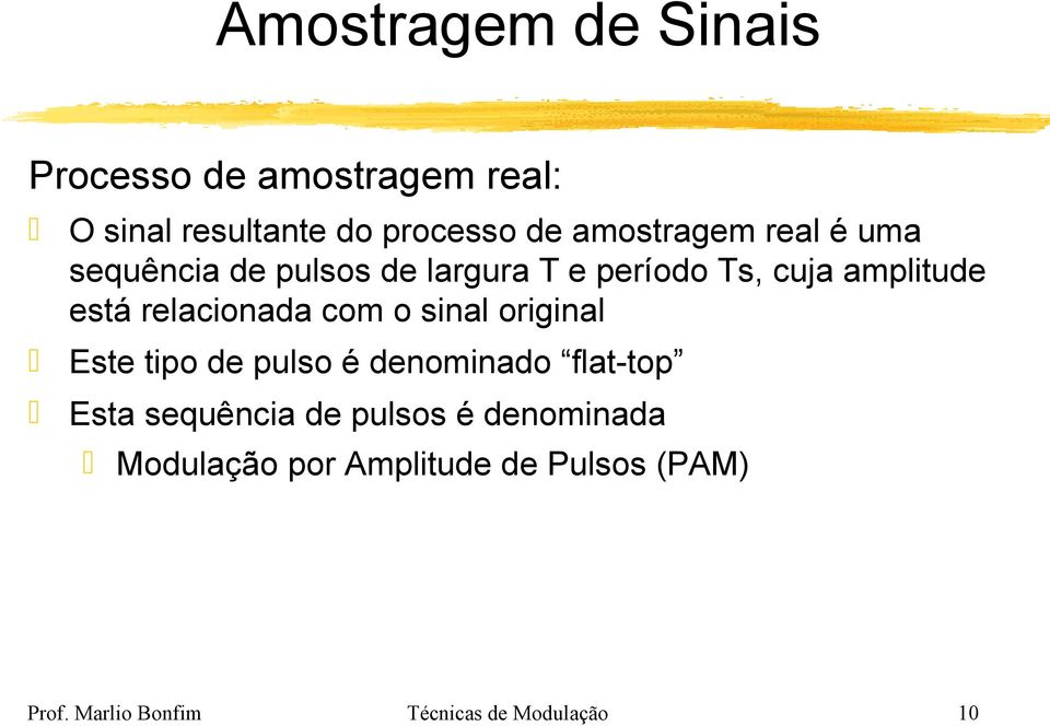 sinal original Este tipo de pulso é denominado flat-top Esta sequência de pulsos é