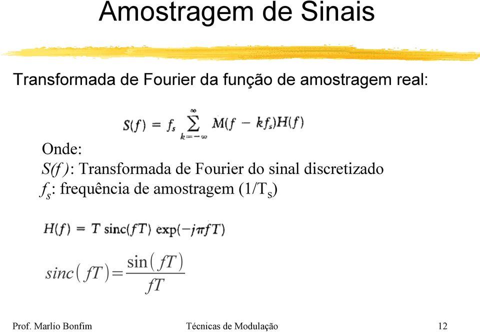 discretizado f s : frequência de amostragem (1/T s )