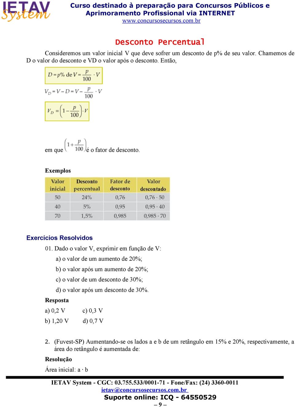 Dado o valor V, exprimir em função de V: a) o valor de um aumento de 20%; b) o valor após um aumento de 20%; c) o valor de um desconto de 30%; d) o