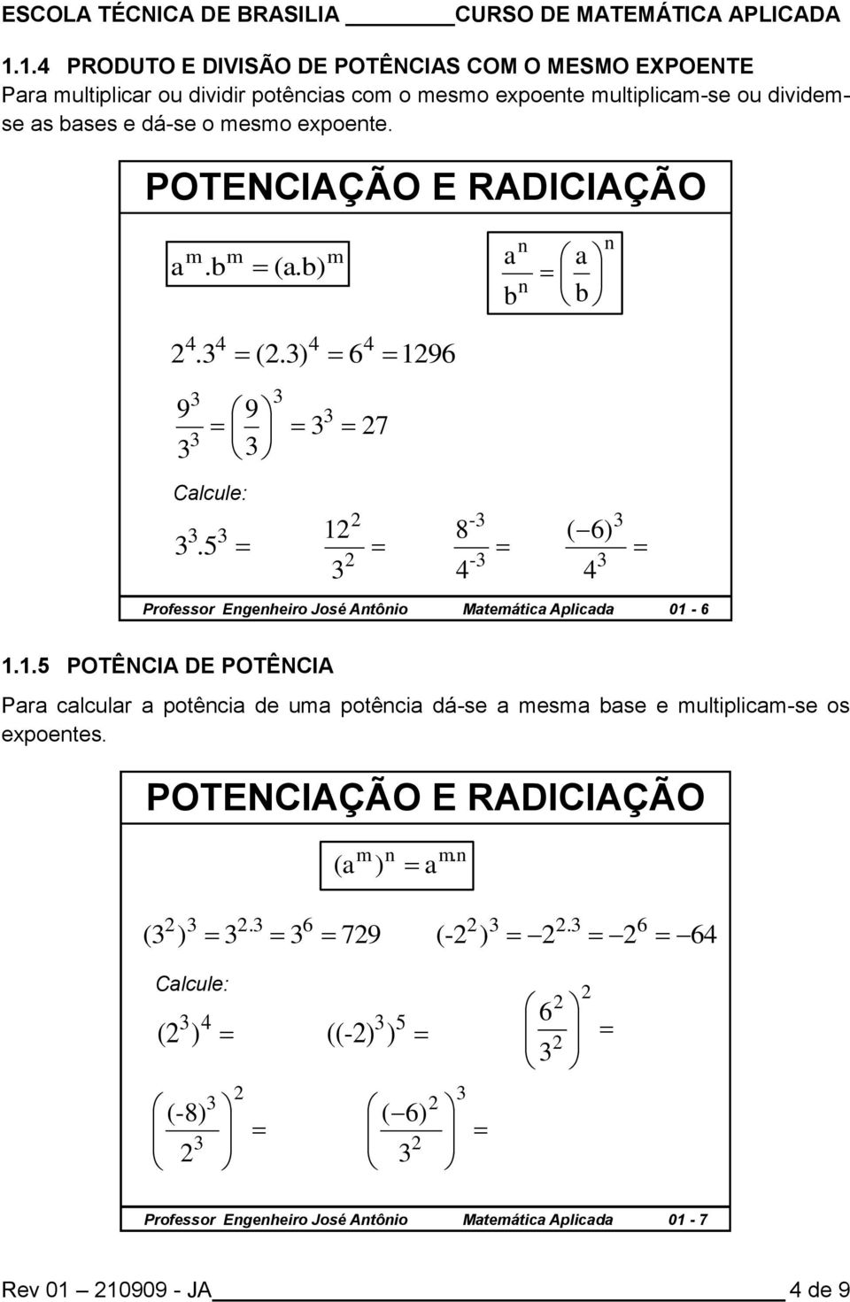 8 - - ( ) Professor Egeheiro José Atôio Mteátic Aplicd 0 -.